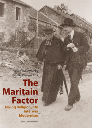 The Maritain Factor: Taking Religion into Interward Modernism (KADOC Studies on Religion, Culture and Society),New