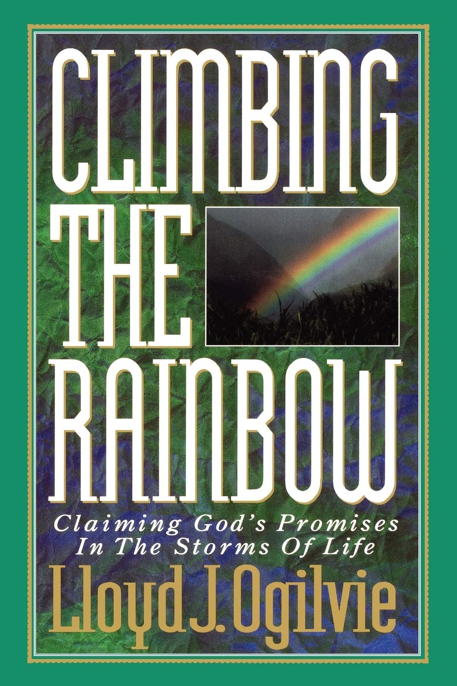 Climbing the Rainbow: Claiming God's Promises in the Storms of Life,Used