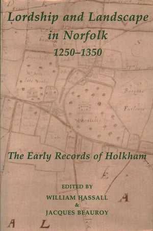 Lordship and Landscape in Norfolk, 12501350: The Early Records of Holkham (Records of Social and Economic History, New Series),Used