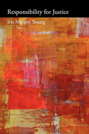 Responsibility for Justice (Oxford Political Philosophy),New