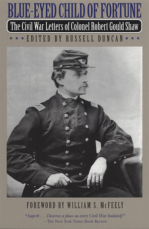 BlueEyed Child of Fortune: The Civil War Letters of Colonel Robert Gould Shaw,New
