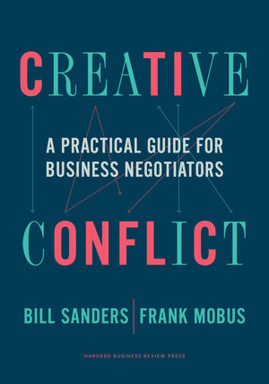 Creative Conflict: A Practical Guide For Business Negotiators,New