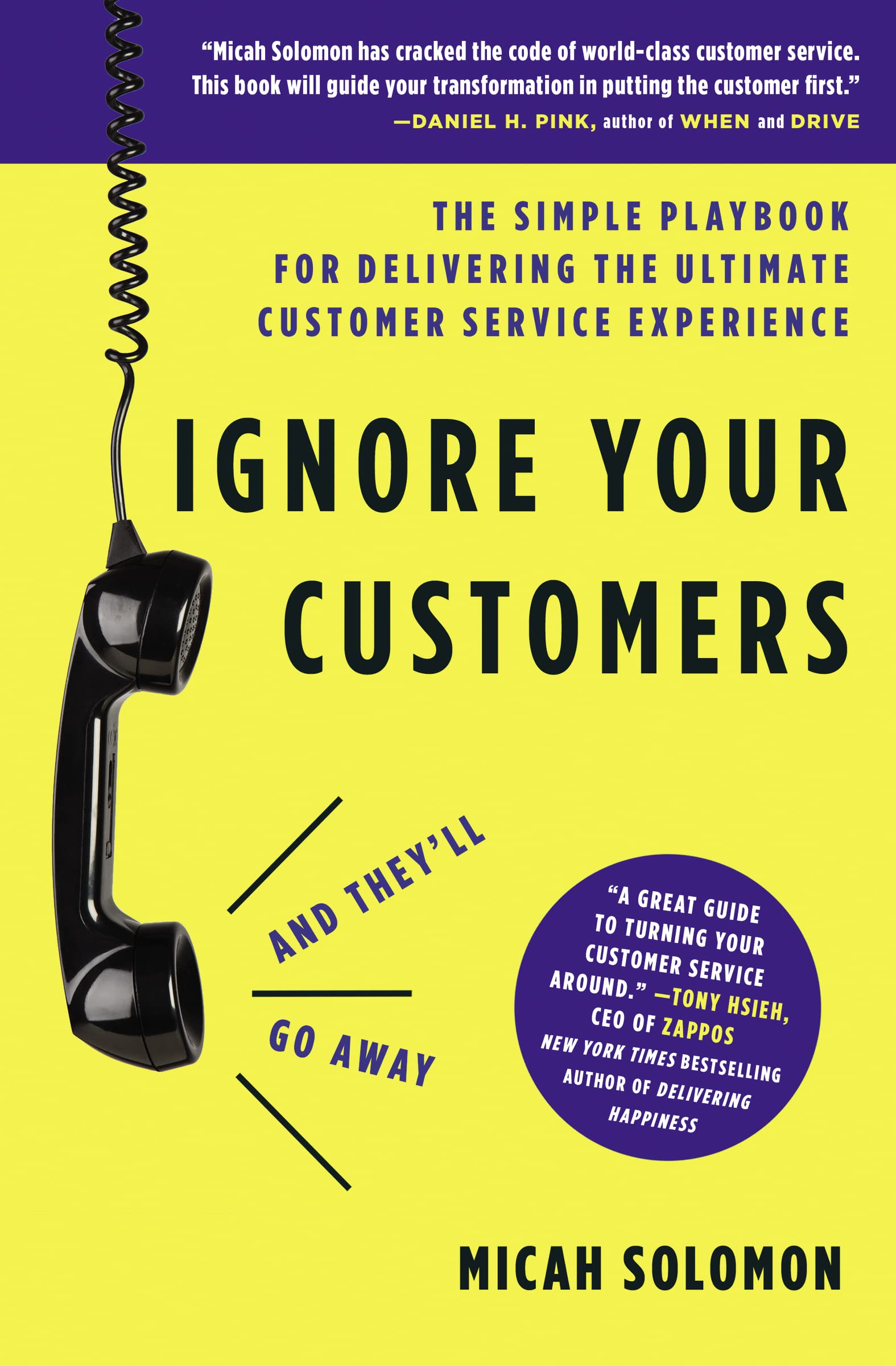 Ignore Your Customers (And They'Ll Go Away): The Simple Playbook For Delivering The Ultimate Customer Service Experience
