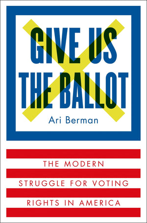 Give Us the Ballot: The Modern Struggle for Voting Rights in America,Used