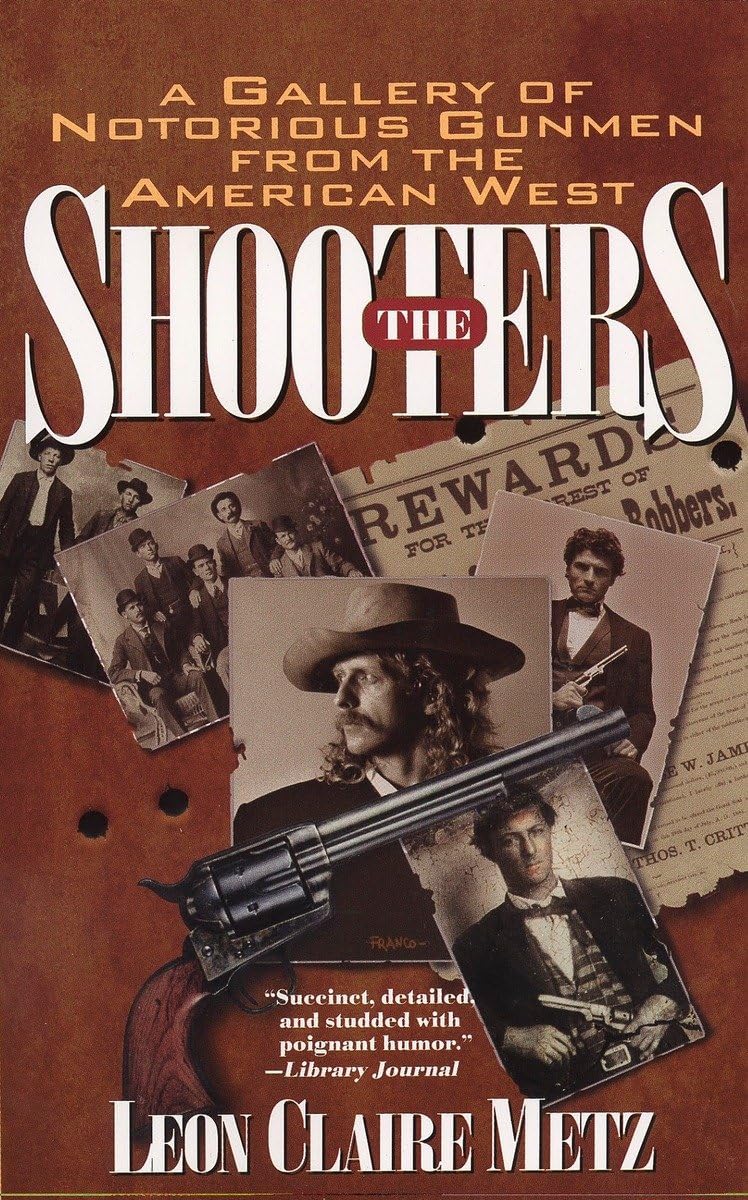 The Shooters: A Gallery of Notorious Gunmen from the American West,Used