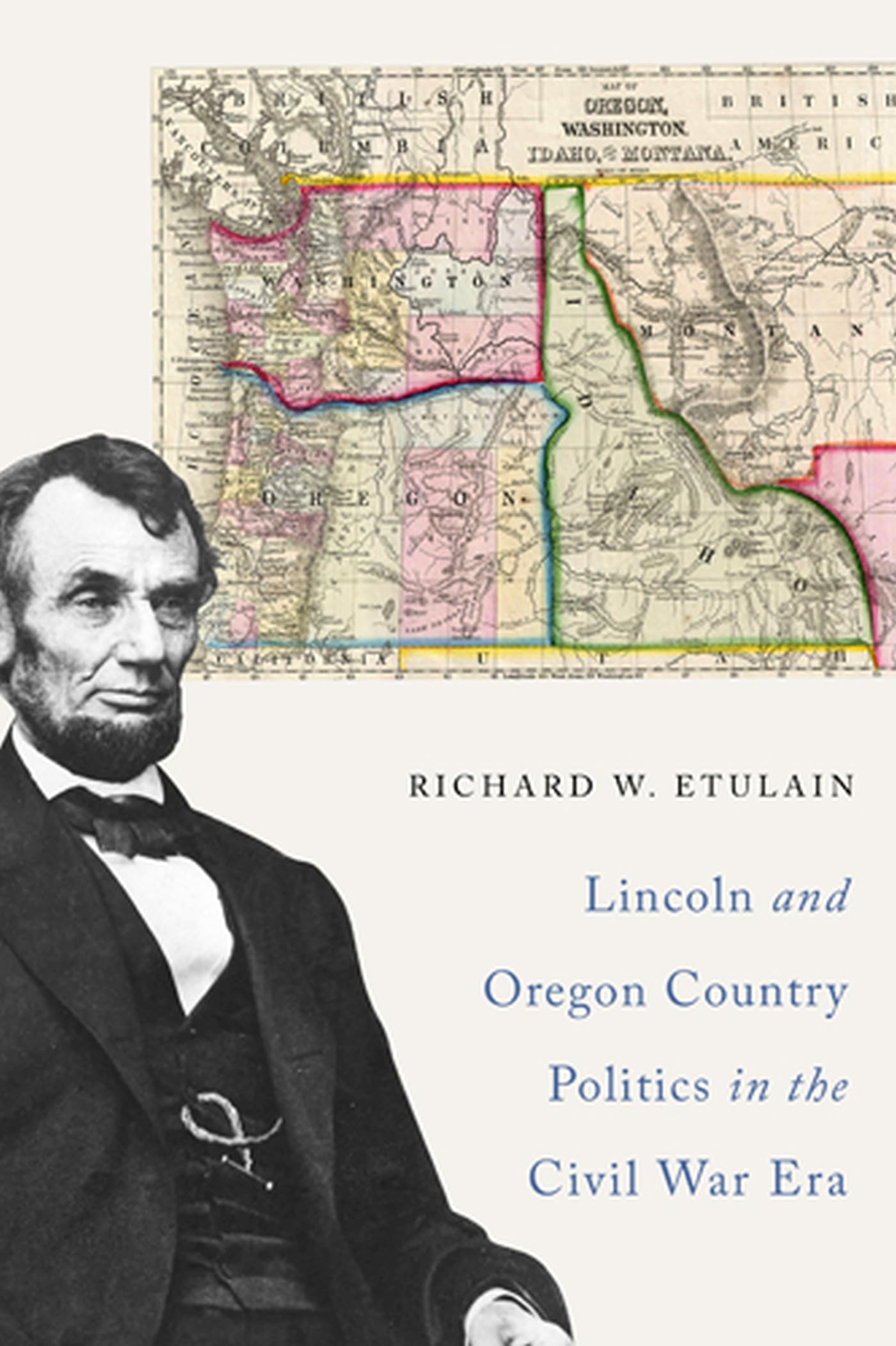 Lincoln And Oregon Country Politics In The Civil War Era
