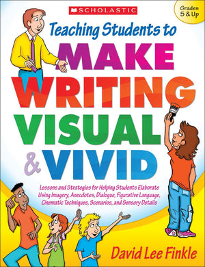 Teaching Students To Make Writing Visual And Vivid: Lessons And Strategies For Helping Students Elaborate Using Imagery, Anecdot,Used