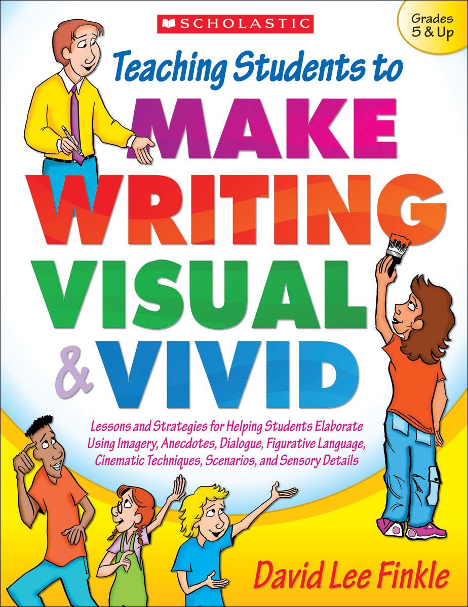 Teaching Students To Make Writing Visual And Vivid: Lessons And Strategies For Helping Students Elaborate Using Imagery, Anecdot,Used