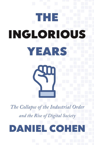 The Inglorious Years: The Collapse of the Industrial Order and the Rise of Digital Society,Used