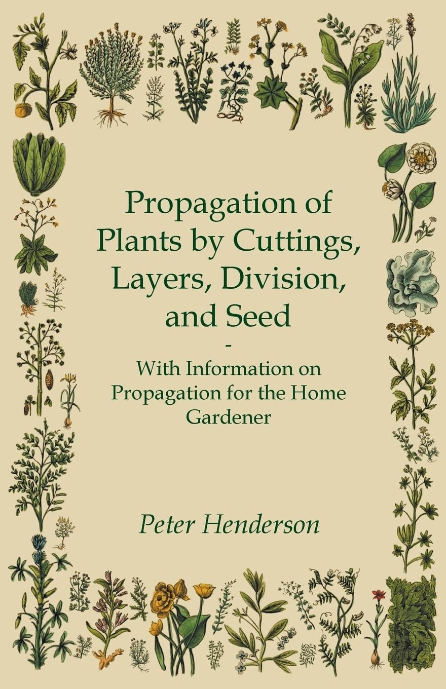 Propagation Of Plants By Cuttings, Layers, Division, And Seed  With Information On Propagation For The Home Gardener,Used