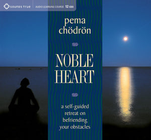 Noble Heart: A SelfGuided Retreat on Befriending Your Obstacles