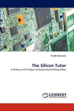 The Silicon Tutor: A History and Critique of Automated Writing Aides,Used