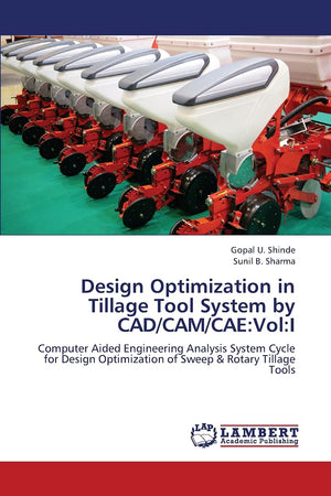 Design Optimization in Tillage Tool System by CAD/CAM/CAE:Vol:I: Computer Aided Engineering Analysis System Cycle for Design Opt,Used