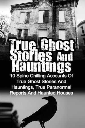 True Ghost Stories And Hauntings: 10 Spine Chilling Accounts Of True Ghost Stories And Hauntings, True Paranormal Reports And Ha,Used