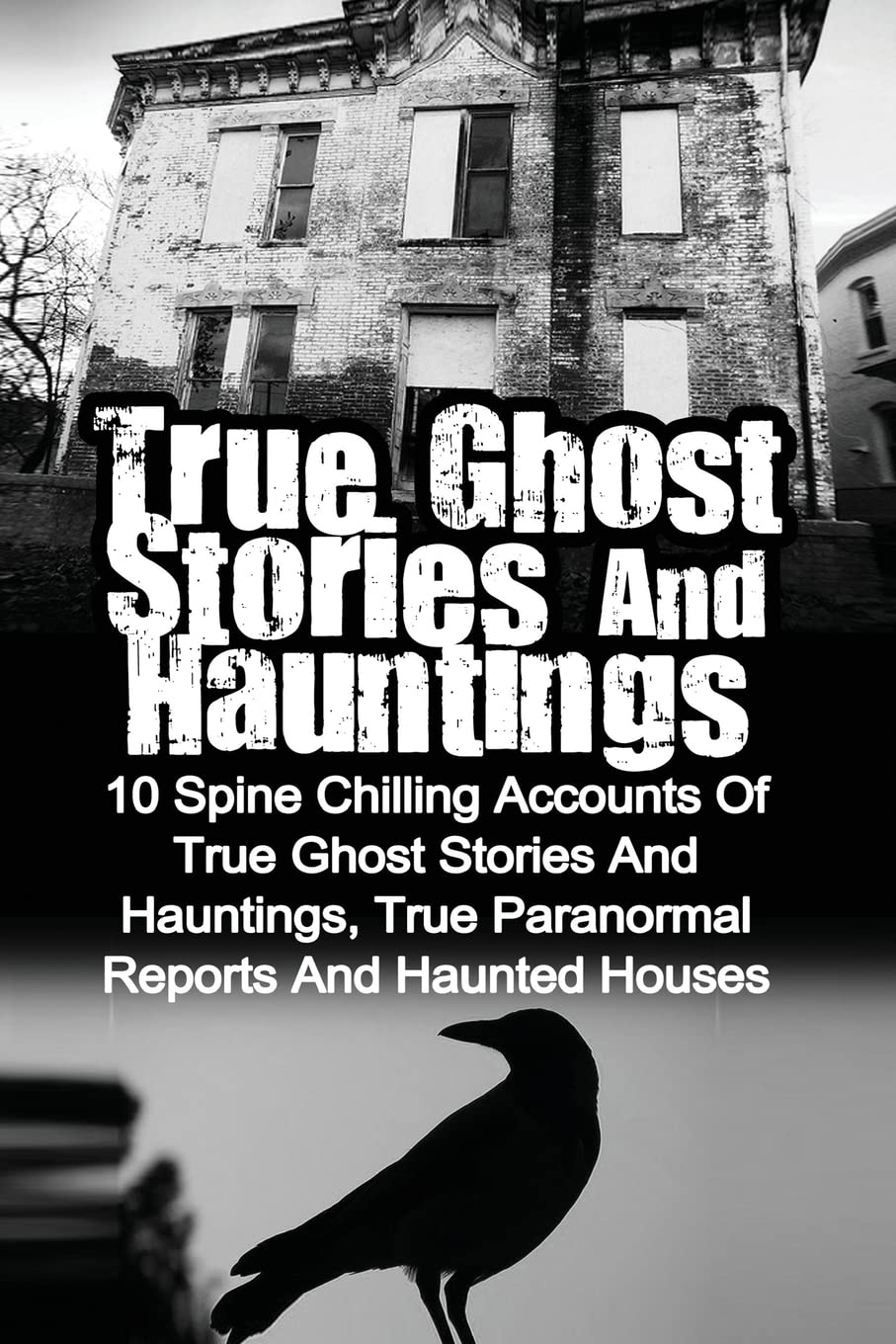 True Ghost Stories And Hauntings: 10 Spine Chilling Accounts Of True Ghost Stories And Hauntings, True Paranormal Reports And Ha,Used