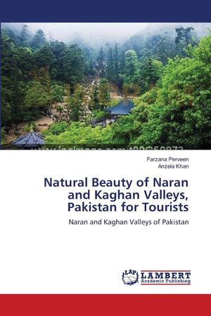 Natural Beauty of Naran and Kaghan Valleys, Pakistan for Tourists: Naran and Kaghan Valleys of Pakistan,Used