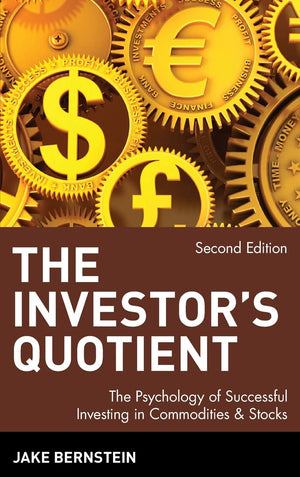 The Investors Quotient: The Psychology of Successful Investing in Commodities and Stocks, 2nd Edition