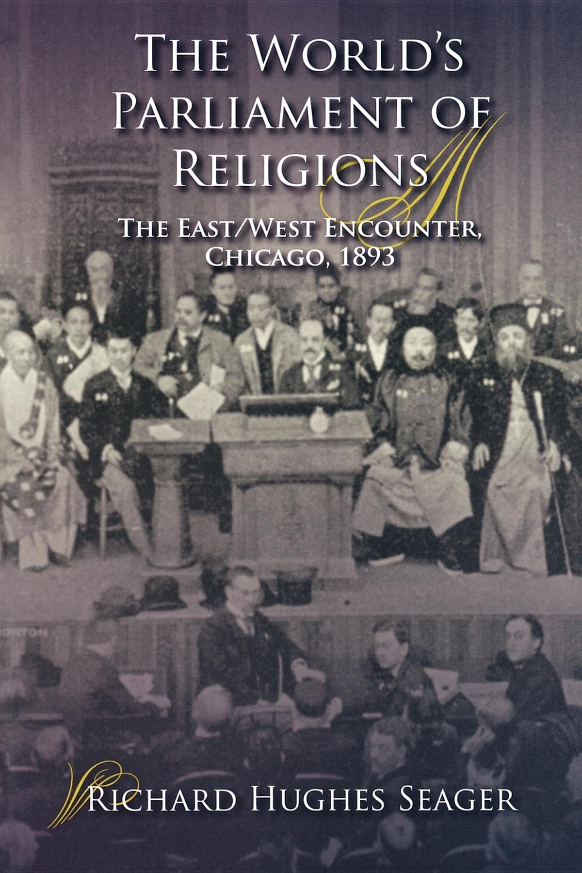 The World's Parliament of Religions: The East/West Encounter, Chicago, 1893 (Religion in North America),New