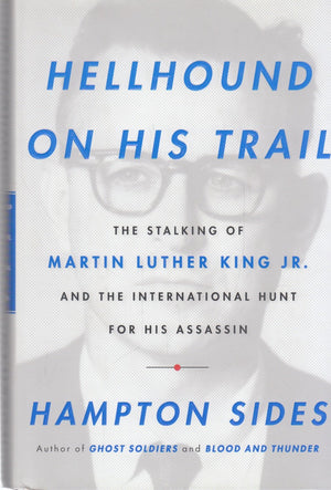 Hellhound On His Trail: The Stalking Of Martin Luther King, Jr. And The International Hunt For His Assassin