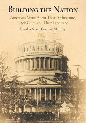 Building The Nation: Americans Write About Their Architecture, Their Cities, And Their Landscape,Used
