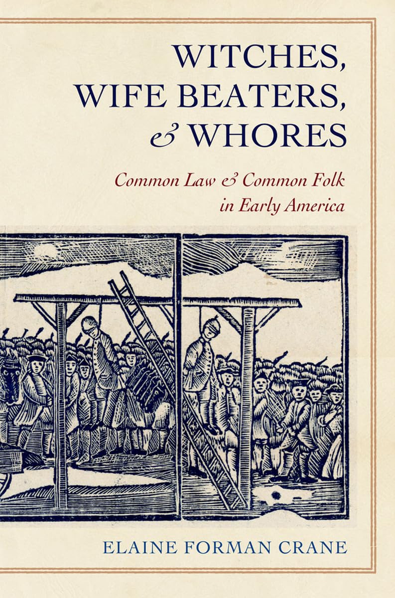 Witches, Wife Beaters, and Whores: Common Law and Common Folk in Early America,Used