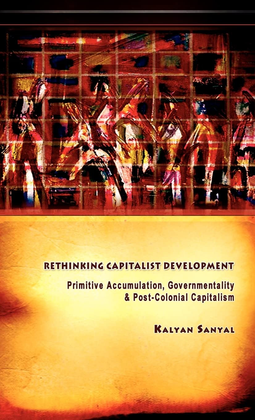 Rethinking Capitalist Development: Primitive Accumulation, Governmentality and PostColonial Capitalism,Used
