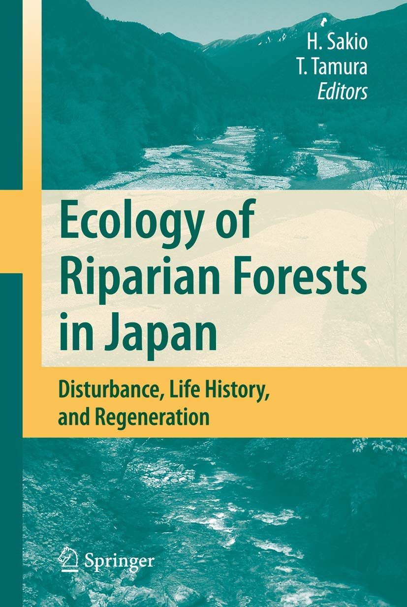 Ecology of Riparian Forests in Japan: Disturbance, Life History, and Regeneration,Used