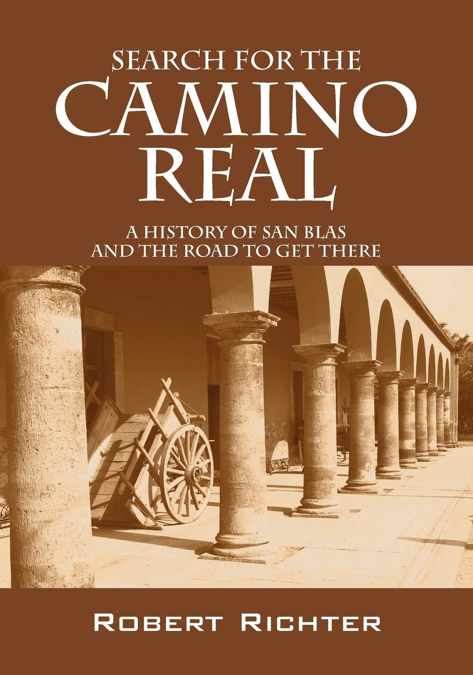 Search For The Camino Real: A History Of San Blas And The Road To Get There,Used