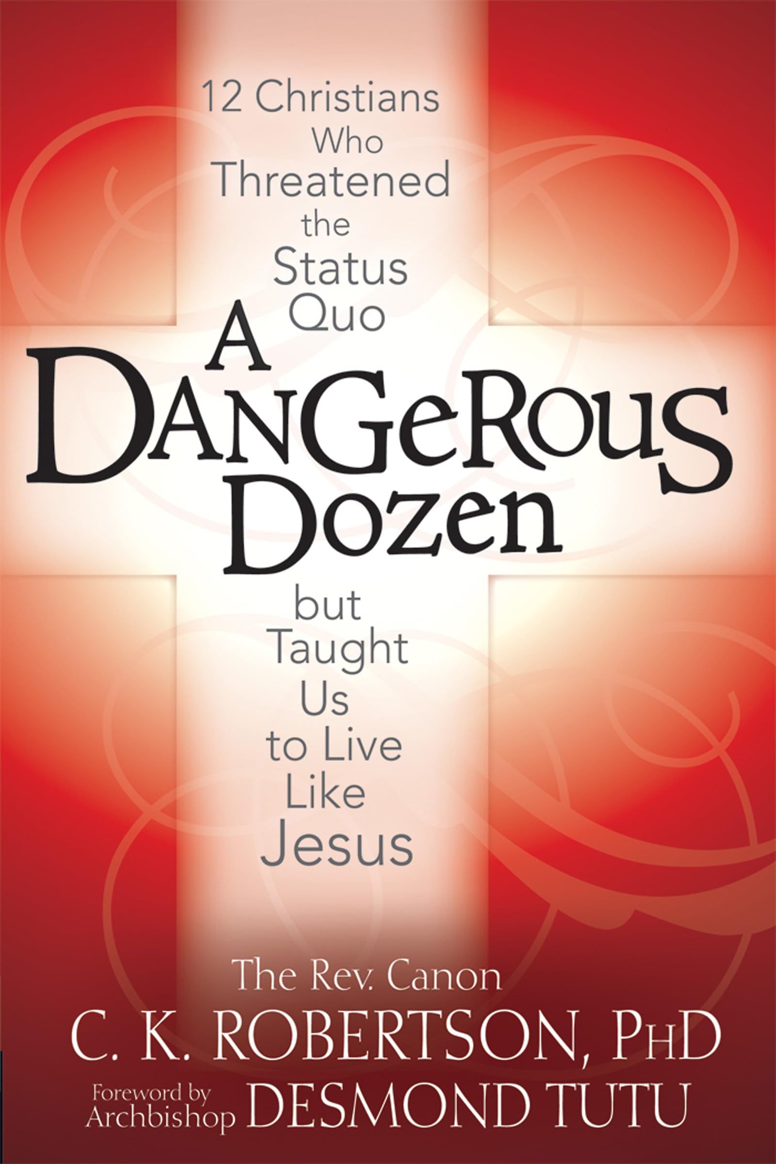 A Dangerous Dozen: 12 Christians Who Threatened the Status Quo but Taught Us to Live Like Jesus,Used