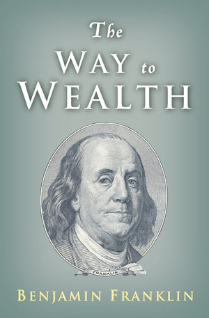 The Way to Wealth: Ben Franklin on Money and Success,New
