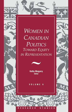 Women in Canadian Politics: Volume 6: Toward Equity in Representation (Research Studies, V. 6),Used