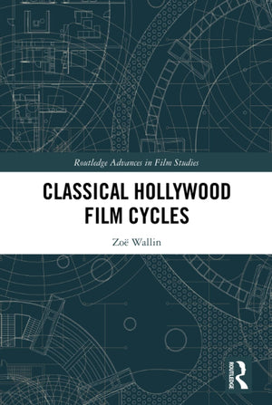 Classical Hollywood Film Cycles (Routledge Advances in Film Studies),Used