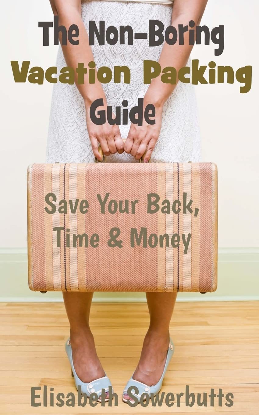 The Nonboring Vacation Packing Guide: Save Your Back Time And Money,Used