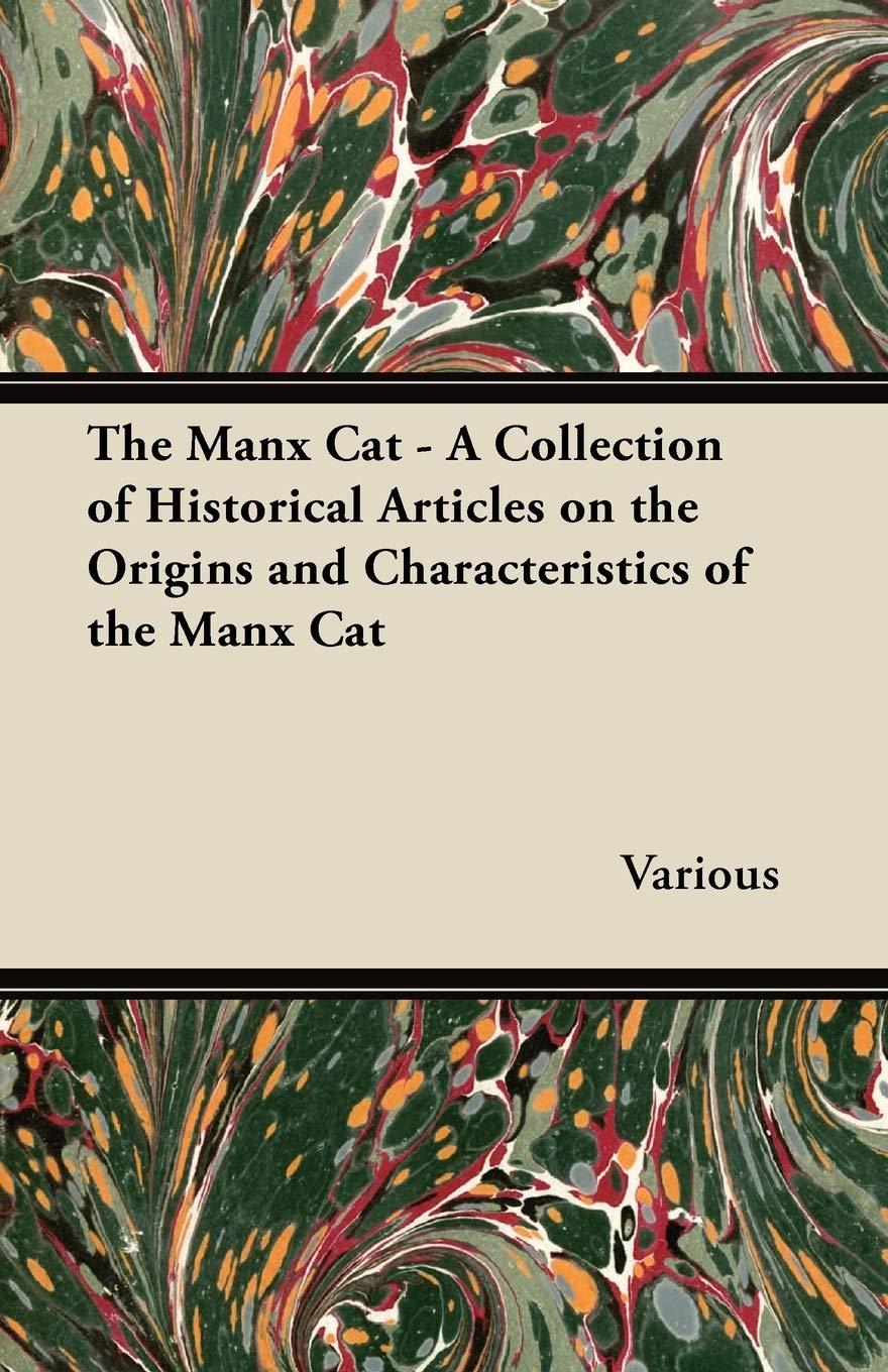 The Manx Cat  A Collection of Historical Articles on the Origins and Characteristics of the Manx Cat,Used