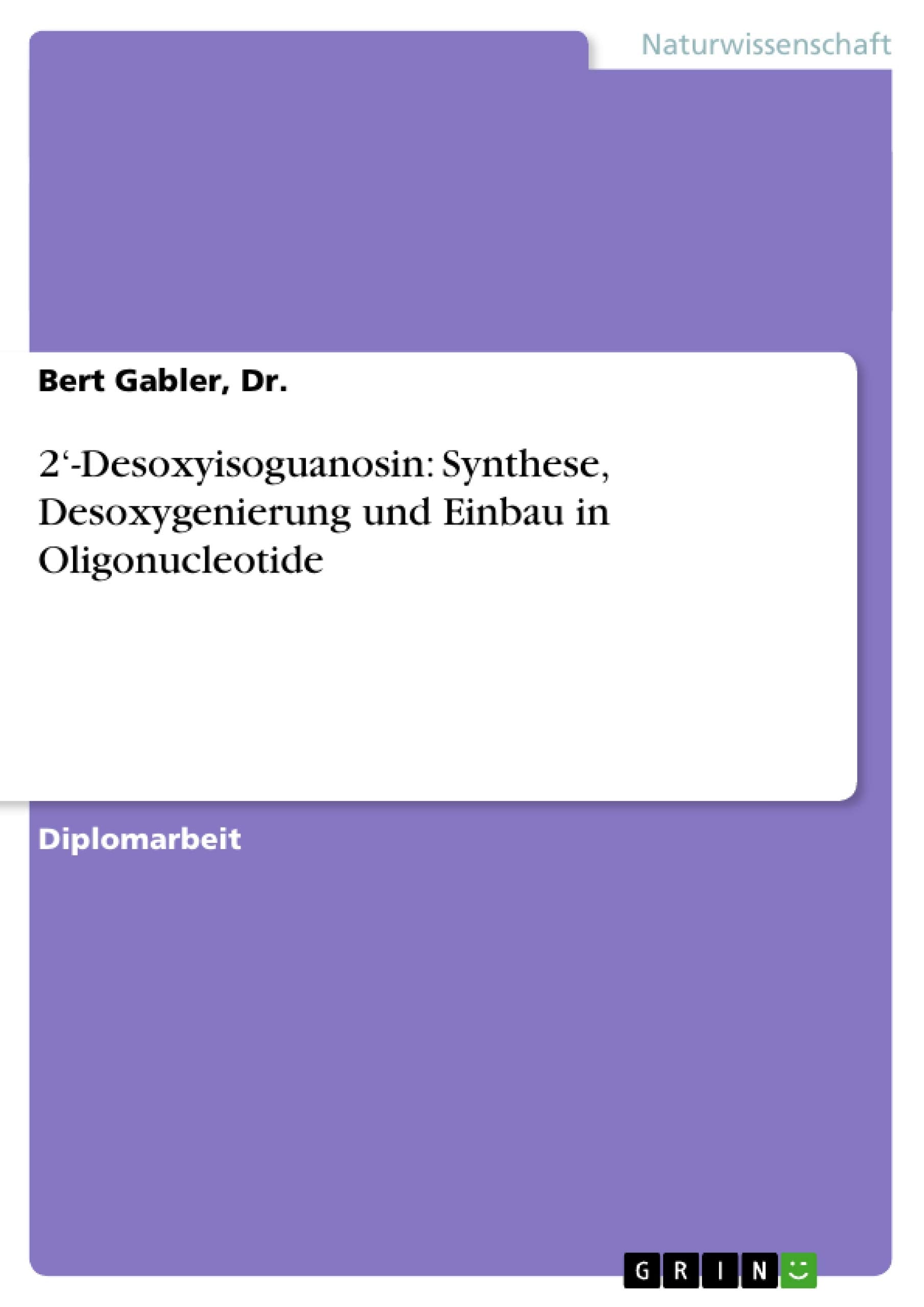 2'Desoxyisoguanosin: Synthese, Desoxygenierung und Einbau in Oligonucleotide (German Edition),Used