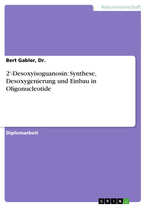 2'Desoxyisoguanosin: Synthese, Desoxygenierung und Einbau in Oligonucleotide (German Edition),Used