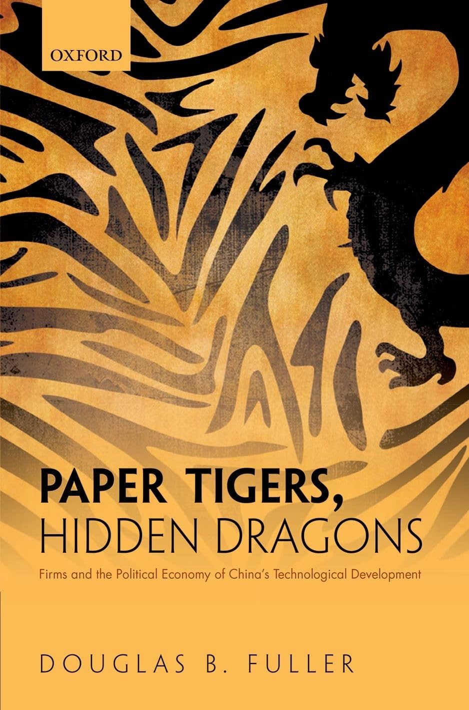 Paper Tigers, Hidden Dragons: Firms and the Political Economy of China's Technological Development,Used