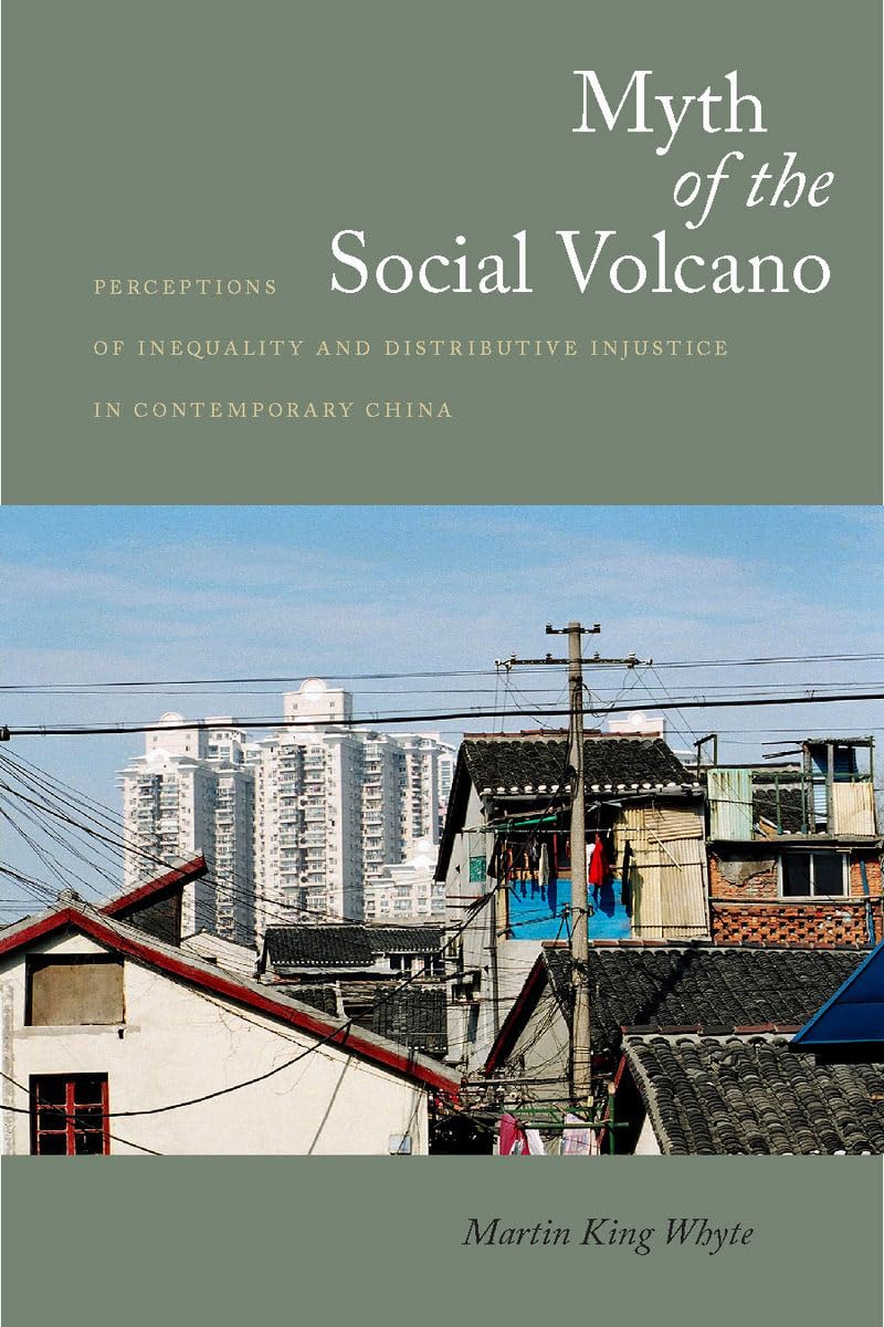 Myth Of The Social Volcano: Perceptions Of Inequality And Distributive Injustice In Contemporary China,New