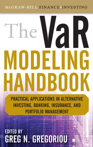 The Var Modeling Handbook: Practical Applications In Alternative Investing, Banking, Insurance, And Portfolio Management (Mcgraw