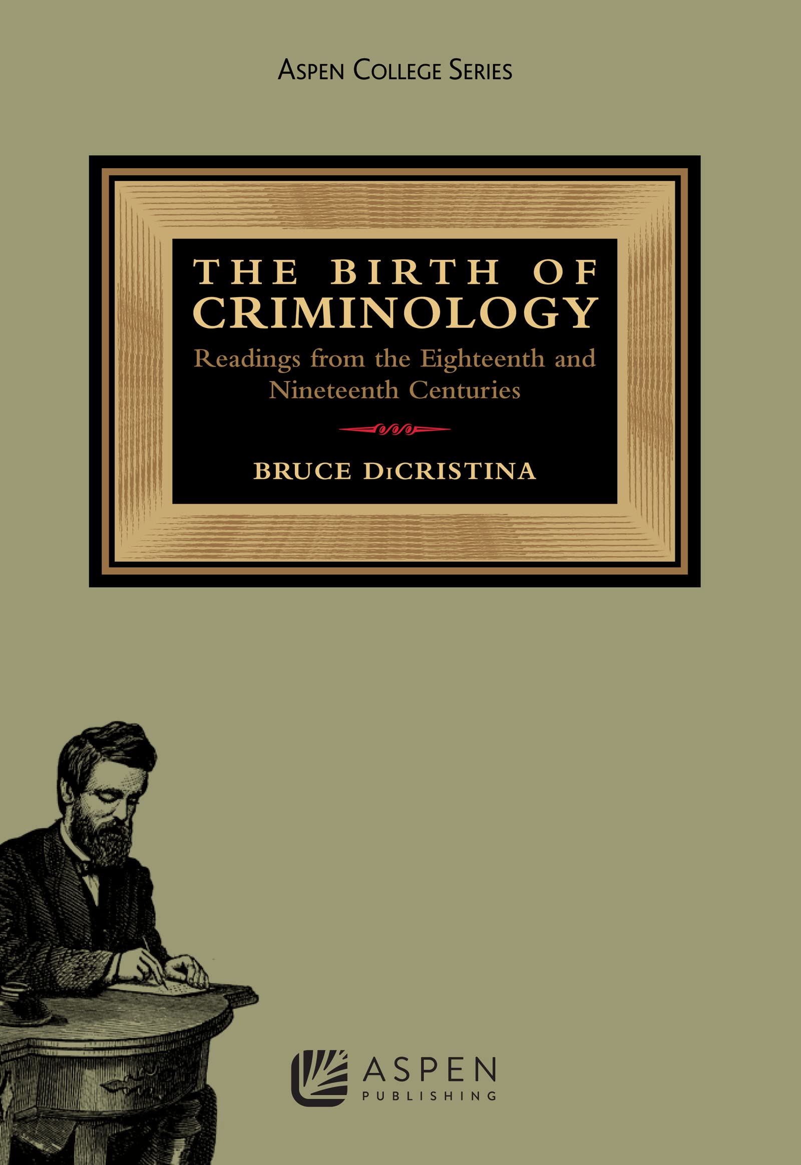 Birth Of Criminology: Readings From The Eighteenth And Nineteenth Centuries (Aspen Criminal Justice),Used