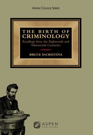 Birth Of Criminology: Readings From The Eighteenth And Nineteenth Centuries (Aspen Criminal Justice),Used
