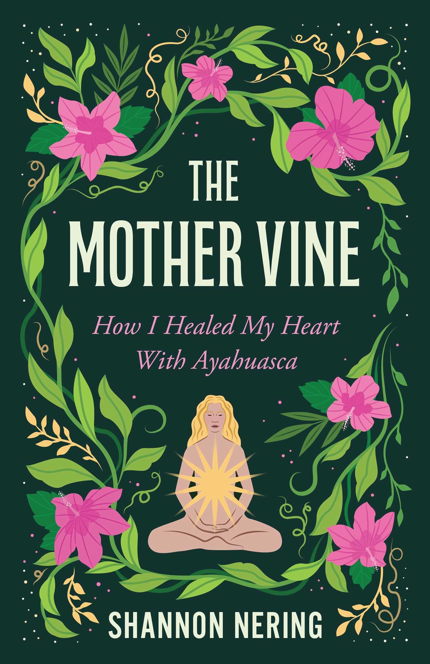 The Mother Vine: How I Healed My Heart With Ayahuasca