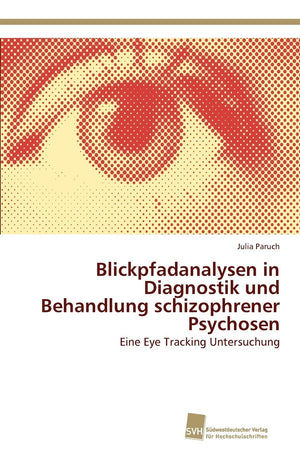 Blickpfadanalysen in Diagnostik und Behandlung schizophrener Psychosen: Eine Eye Tracking Untersuchung (German Edition),Used
