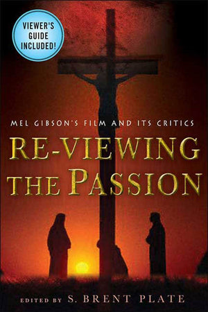 ReViewing The Passion: Mel Gibson's Film and Its Critics,Used