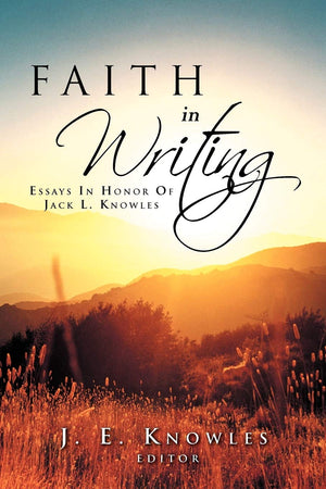 Faith In Writing: Essays In Honor Of Jack L. Knowles,Used