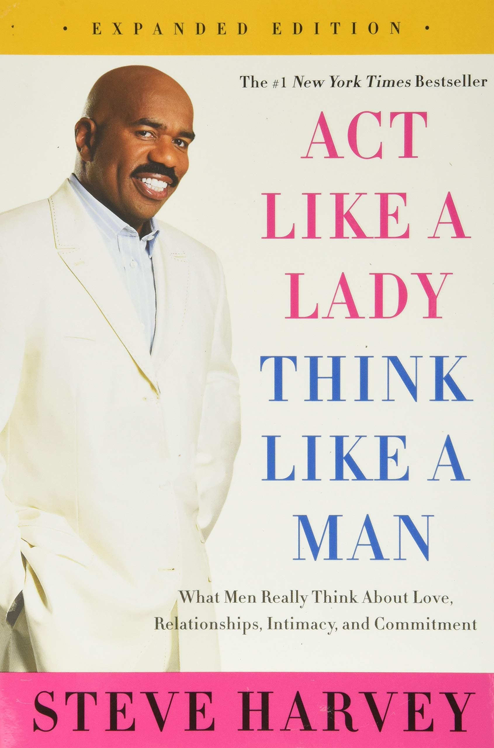 Act Like A Lady, Think Like A Man, Expanded Edition: What Men Really Think About Love, Relationships, Intimacy, And Commitment-new