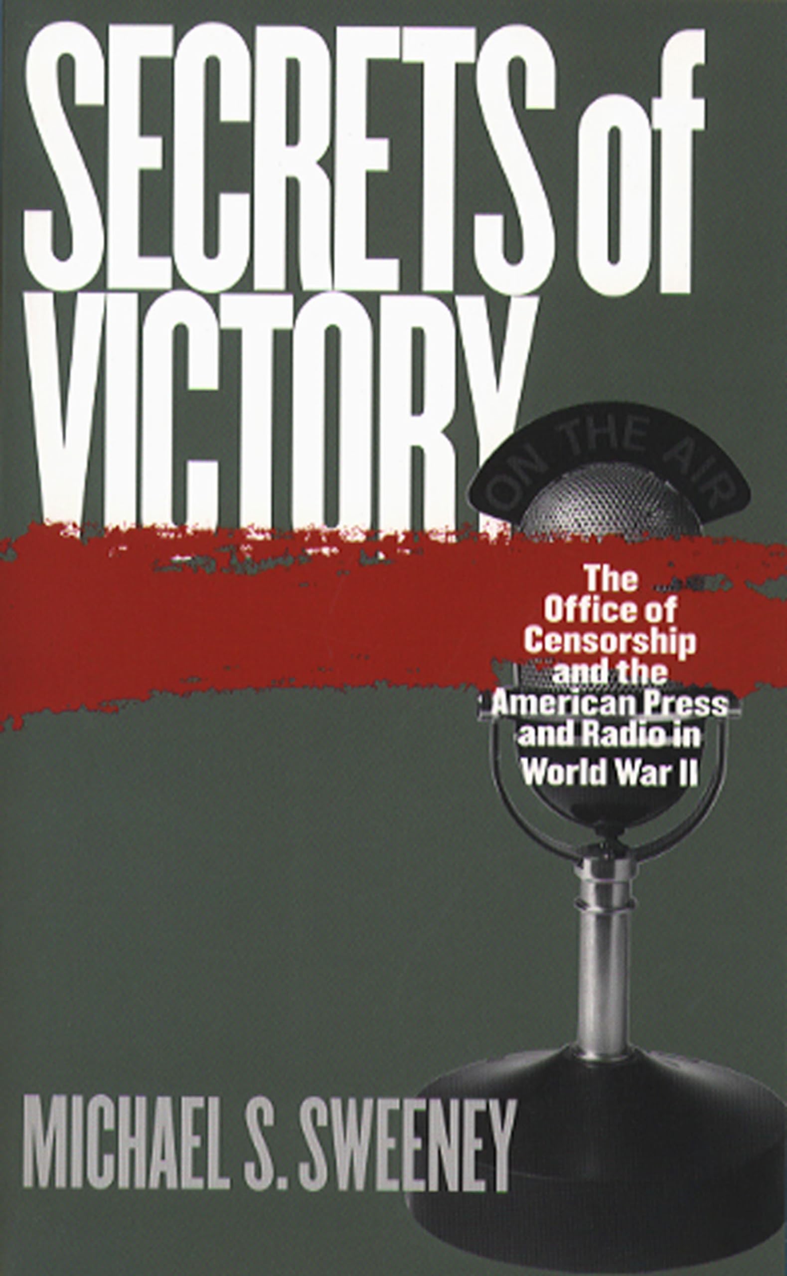 Secrets of Victory: The Office of Censorship and the American Press and Radio in World War II,Used