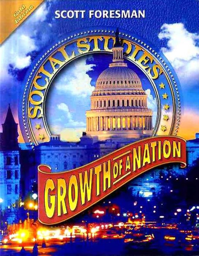 Scott Foresman Social Studies: Growth of a Nation: Gold Edition,New