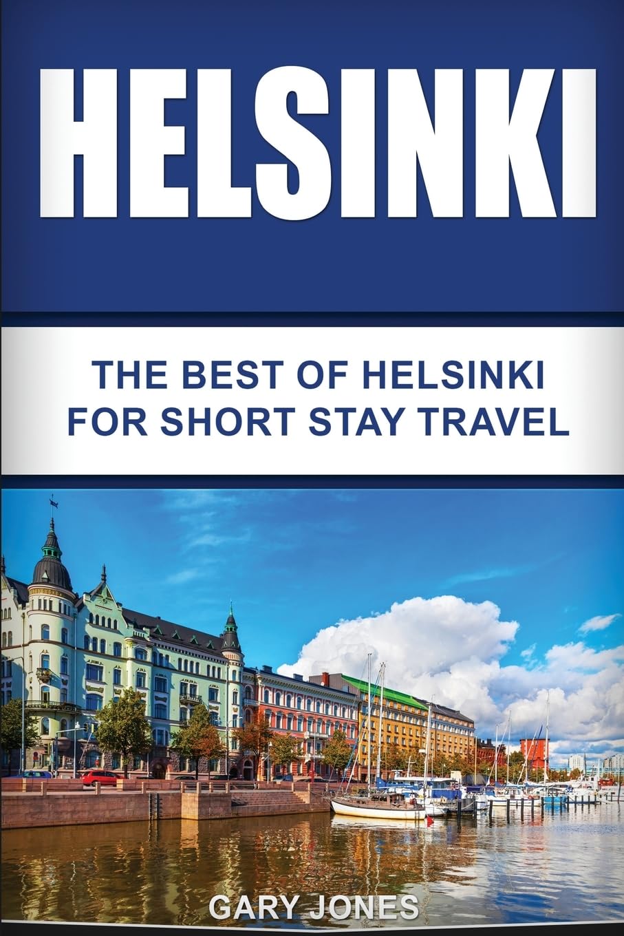 Helsinki: The Best Of Helsinki For Short Stay Travel (Short Stay Travel  City Guides),Used