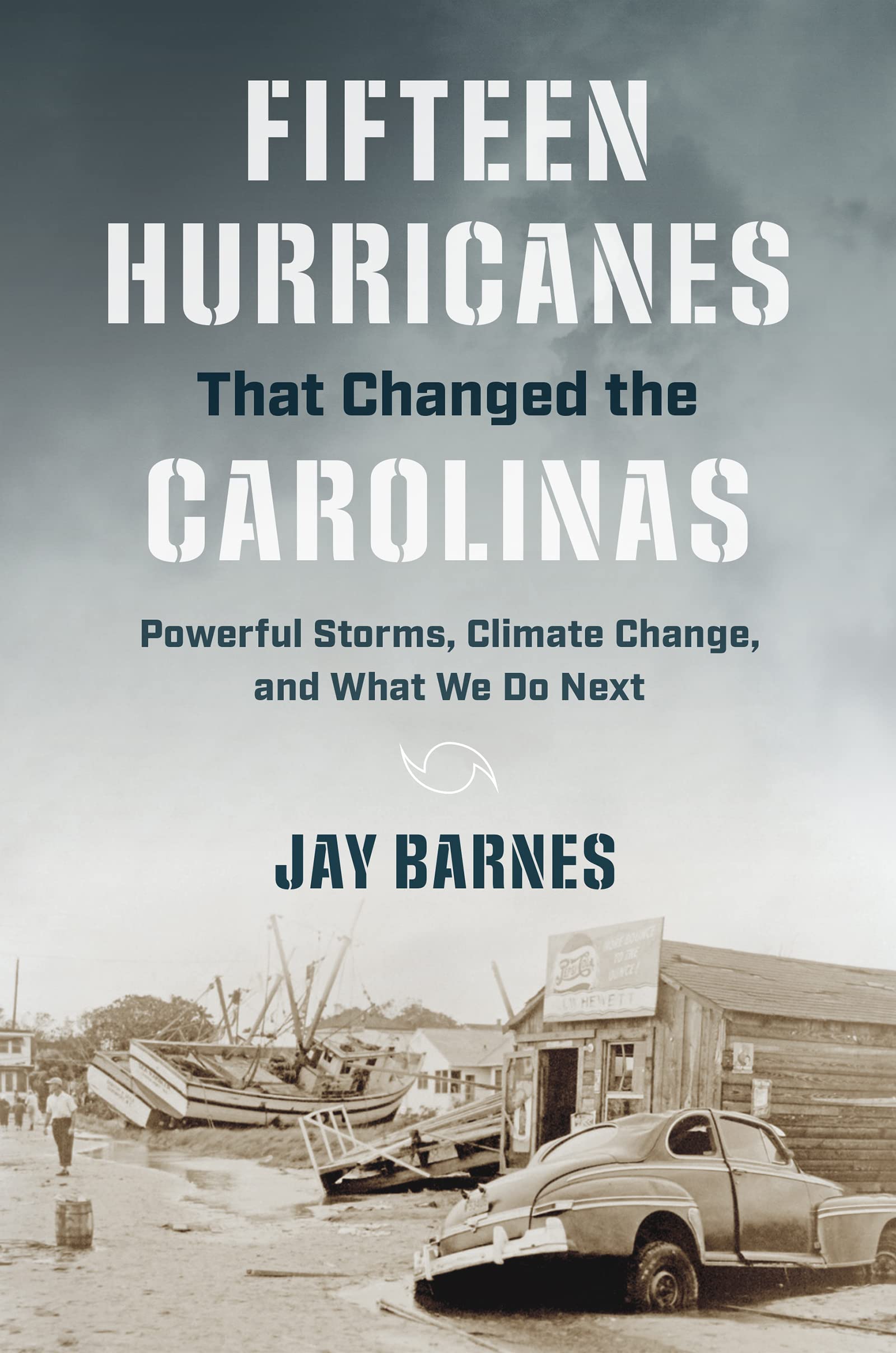 Fifteen Hurricanes That Changed The Carolinas: Powerful Storms, Climate Change, And What We Do Next,Used